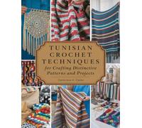 Tunisian Crochet Techniques for Crafting Distinctive Patterns and Projects: Unleash Your Imagination with Original Methods