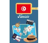 Tunisie Carnet de Voyage: Journal de notes, organisez, planifiez et créez des souvenirs avec ce carnet à remplir pour un voyage reussi en Tunisie