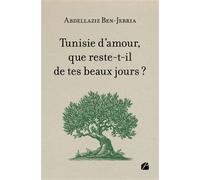 Tunisie d'amour, que reste-t-il de tes beaux jours ? - Abdellaziz Ben-Jebria - Du Pantheon Eds - broché - Roman