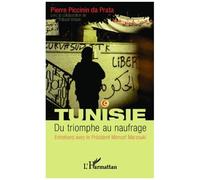 Tunisie, Du Triomphe Au Naufrage - Entretiens Avec Le Président Moncef Marzouki