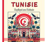 Tunisie Expliqué Aux Enfants: Un Guide Illustré Pour Les Jeunes Explorateurs Sur L'histoire, L'art Traditionnel, Langue Arabe, Cuisine, L'artisanat Et La Culture Tunisiennes