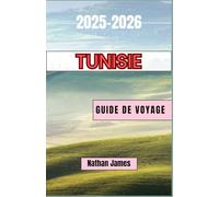 Tunisie GUIDE DE VOYAGE 2025-2026: Un voyage à travers les anciennes médinas, les dunes du désert et la magie méditerranéenne