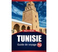 Tunisie Guide De Voyage 2025: Explorez les meilleures destinations, activités, conseils pratiques et suggestions d'itinéraires pour votre aventure en Afrique du Nord