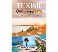 TUNISIE Guide de voyage 2025: Un voyage à travers des ruines antiques, des plages magnifiques et une cuisine authentique