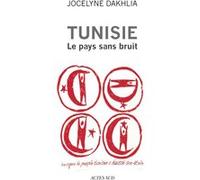 Jocelyne Dakhlia–Tunisie: Le pays sans bruit–Lorsque le peuple tunisien a haussé son étoile–Broché