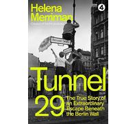 Tunnel 29: Love, Espionage and Betrayal: the True Story of an Extraordinary Escape Beneath the Berlin Wall
