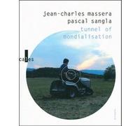 Tunnel of mondialisation/J'ai grandi à côté de la vie Pascal Sangla (Auteur), Jean-Charles Massera (Auteur)