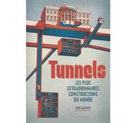 Tunnels: Les plus extraordinaires constructions du monde