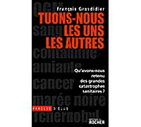 Tuons-nous les uns les autres Qu'avons-nous retenu des grandes catastrophes sanitaires ? - François Grosdidier - Rocher Eds Du - broché - Essai