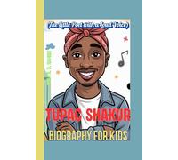 TUPAC SHAKUR BIOGRAPHY FOR KIDS (The Little Poet with a Loud Voice): A Story of Courage, Creativity, and Speaking Your Truth