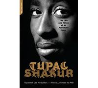 Tupac Shakur: The Life and Times of an American Icon