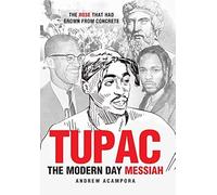 Tupac: The Modern Day Messiah: The Rose That Had Grown From Concrete