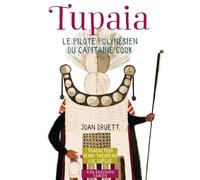 Tupaia. Le pilote polynésien du capitaine Cook