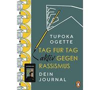 Tupoka Ogette P Tag für Tag aktiv gegen Rassismus: Dein Journal - Mit In (Relié)