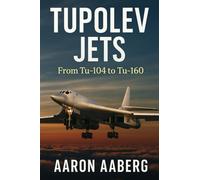 Tupolev Jets: From Tu-104 to Tu-160