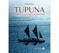 Tupuna - Voyage Sur Les Traces Des Ancêtres À Tahiti Et Dans Les Îles