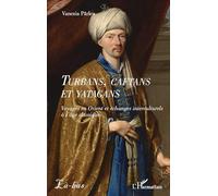 Turbans, caftans et yatagans: Voyages en Orient et échanges interculturels à l’âge classique
