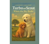 Turbo and Scout: When the Sky Broke: A lyrical tale of courage, comfort, and community.