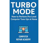 Turbo Mode: How to Perform Pro-Level Computer Tune-Ups at Home