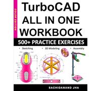 TurboCAD All-in-One Workbook: Includes 500+ Practice Exercises to Master TurboCAD in Sketching, 3D Modeling & Assembly Modeling