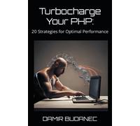 Turbocharge Your Php: 20 Strategies For Optimal Performance (High Performance In Programming)