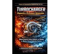 Turbocharger Diagnostics & Performance Optimization: Boost Control, Failure Analysis, and Tuning for Modern Forced Induction Systems