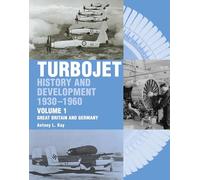 Turbojet: History and Development 1930-1960 Volume 1 - Great Britain and Germany