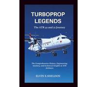 Turboprop Legends: The ATR 42 and 72 Journey: The Comprehensive History, Engineering mastery, and technical Insights of ATR Airliners