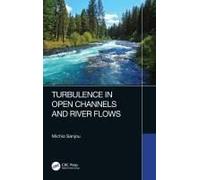 Turbulence In Open Channels And River Flows