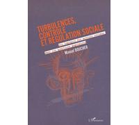 Turbulences, Contrôle Et Régulation Sociale - Les Logiques Des Acteurs Sociaux Dans Les Quartiers Populaires