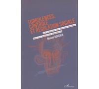 Turbulences, Controle Et Regulation Sociale - Les Logiques Des Acteurs Sociaux Dans Les Quartiers Populaires