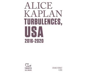 Turbulences, USA 2016-2020 - Alice Yaeger Kaplan - Gallimard - broché - Essai