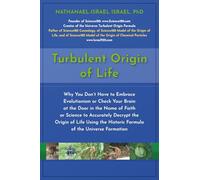 Turbulent Origin of Life: Why You Don’t Have to Embrace Evolutionism or Check Your Brain at the Door in the Name of Faith or Science to Accurately ... Historic Formula of the Universe Formation