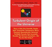 Turbulent Origin of the Universe: There is Only One Scientific, Simple, Safe, Trustworthy, Unexpensive, Brave, Practical, Nonconformist, Universal, ... Universe Formation … But You Are Not Using It