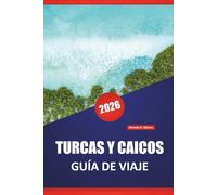 TURCAS Y CAICOS GUÍA DE VIAJE 2026: Descubra las mejores playas, gemas ocultas, cocina local, aventuras al aire libre y visitas de isla en isla para sus vacaciones en el Caribe