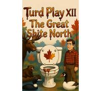 Turd Play XII: The Great Shite North