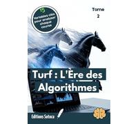 Turf : L'Ère des Algorithmes - Tome 2: Passer de la méthode artisanale à l'analyse prédictive pour dominer le pari mutuel