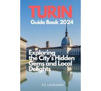 Turin Guide Book 2024: Exploring the City's Hidden Gems and Local Delight
