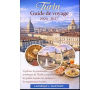 Turin Guide de voyage 2026-2027: Explorez le patrimoine artistique de l’Italie à travers les palais royaux, les musées et les expériences locales