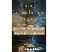 Turing's Legacy Beyond Enigma: How WWII Codebreakers Built Our Digital Shields