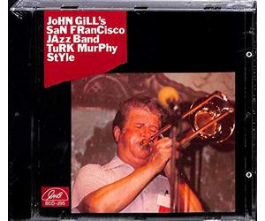 Turk Murphy Style by JOHN GILL's SAN FRANCISCO JAZZ BAND (2013-05-03)