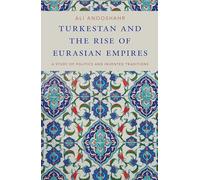Turkestan – L'essor des empires eurasiens : Étude de la politique et des traditions inventées