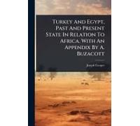 Turkey And Egypt, Past And Present State In Relation To Africa. With An Appendix By A. Buzacott