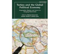Turkey and the Global Political Economy: Geographies, Regions and Actors in a Changing World Order