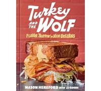 Turkey and the Wolf: Flavor Trippin' in New Orleans [A Cookbook]