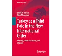 Turkey as a Third Pole in the New International Order: Ideology, Political Economy, and Strategy