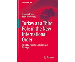 Turkey as a Third Pole in the New International Order: Ideology, Political Economy, and Strategy