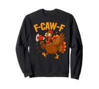 Turkey F-Caw-F Fcawf Funny Thanksgiving Adult Humor Sweatshirt