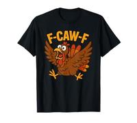 Turkey F-Caw-F Fcawf Funny Thanksgiving Adult Humor T-Shirt