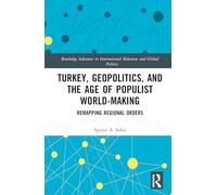 Turkey, Geopolitics, and the Age of Populist World-Making: Remapping Regional Orders
